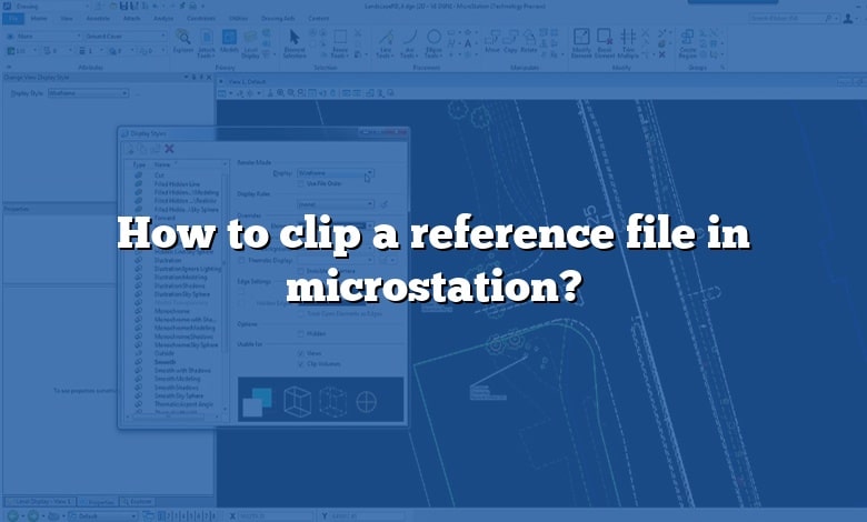 How to clip a reference file in microstation?
