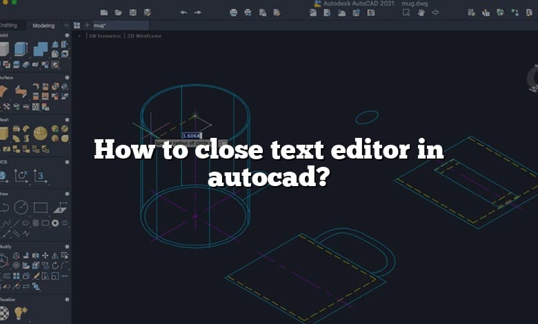 How to close text editor in autocad?