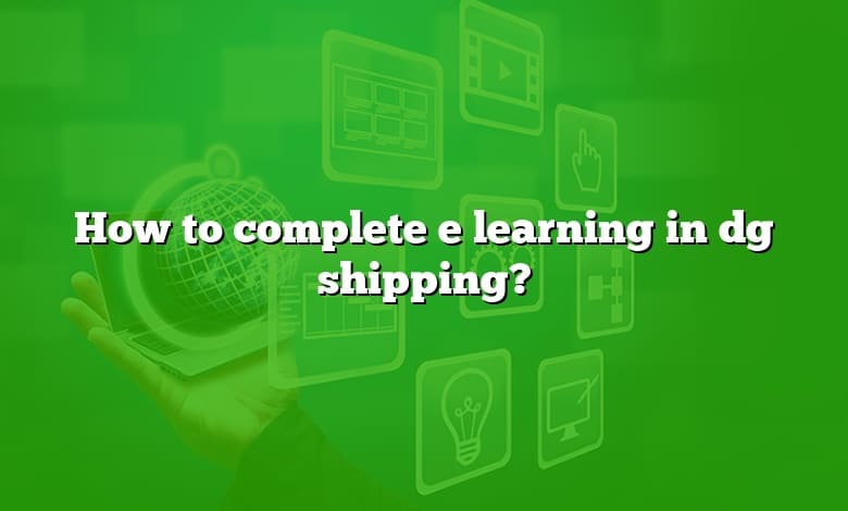 How to complete e learning in dg shipping?