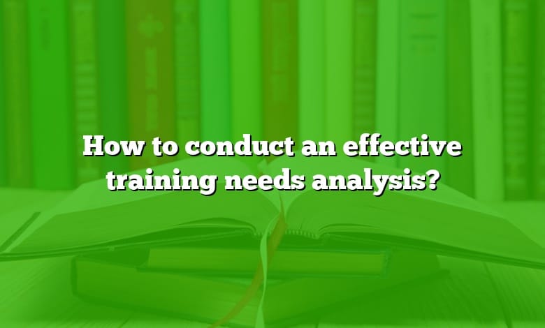 How to conduct an effective training needs analysis?