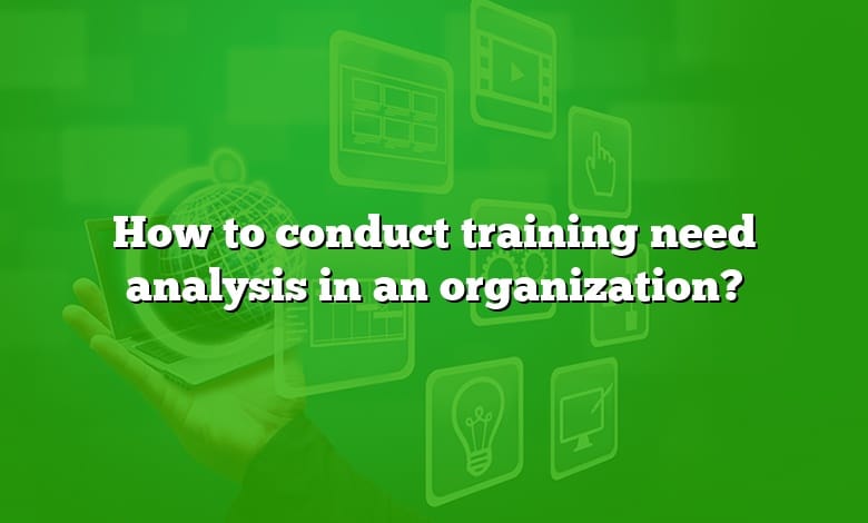 How to conduct training need analysis in an organization?