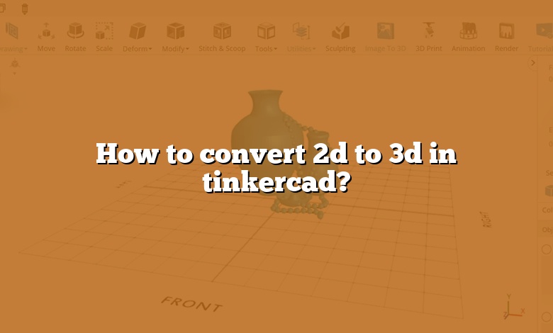 How to convert 2d to 3d in tinkercad?