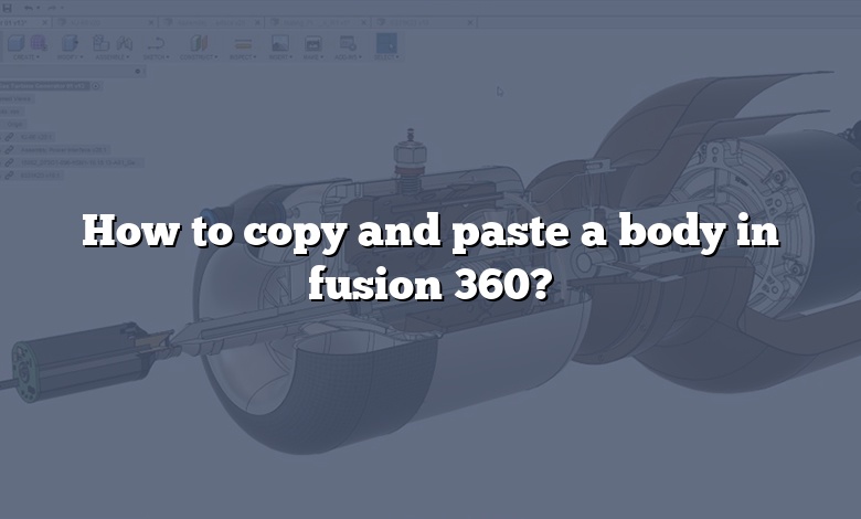 How to copy and paste a body in fusion 360?