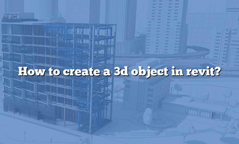 How to create a 3d object in revit?