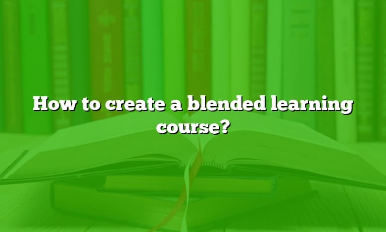 How to create a blended learning course?