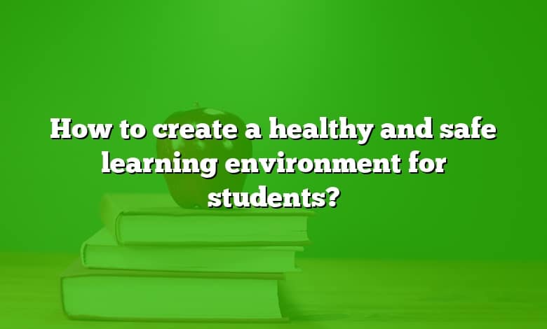 How to create a healthy and safe learning environment for students?