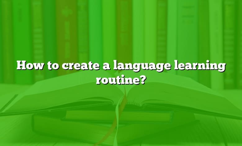 How to create a language learning routine?