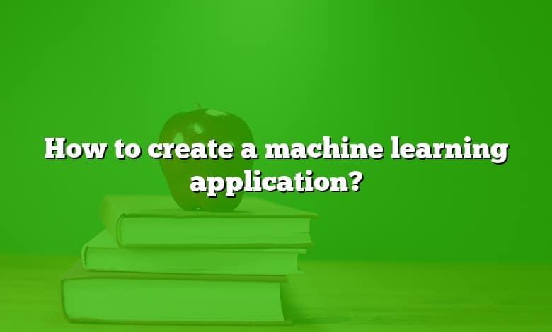 How to create a machine learning application?