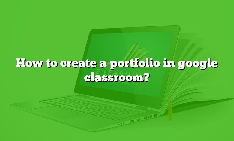 How to create a portfolio in google classroom?