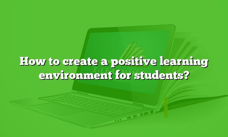 How to create a positive learning environment for students?