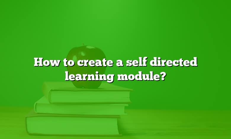 How to create a self directed learning module?