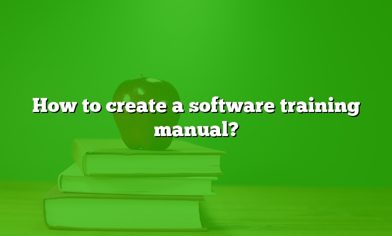How to create a software training manual?