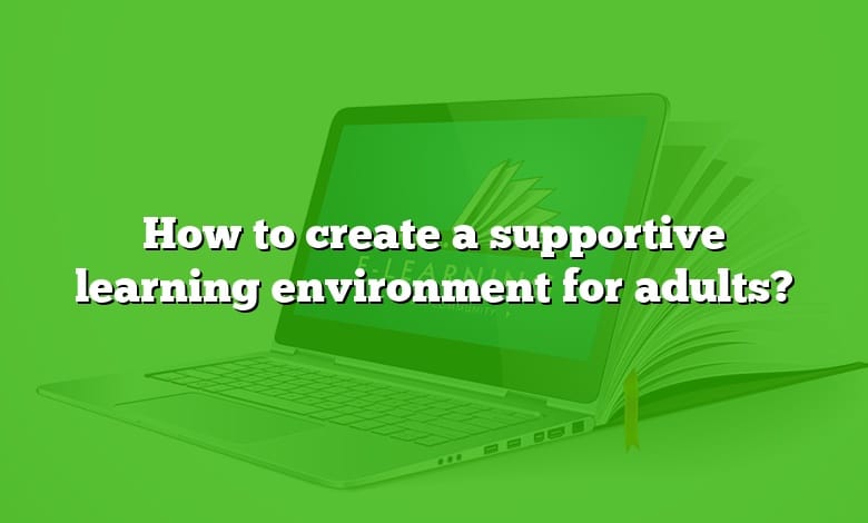 How to create a supportive learning environment for adults?