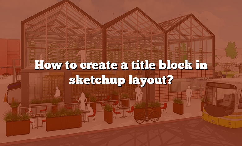 How to create a title block in sketchup layout?