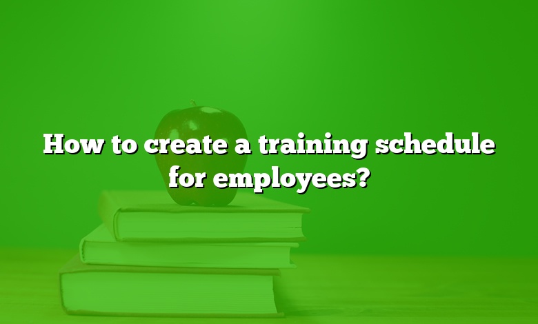 How to create a training schedule for employees?