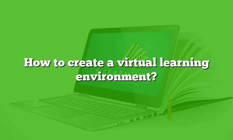 How to create a virtual learning environment?