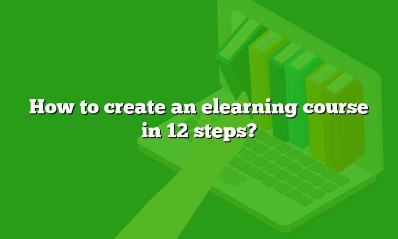 How to create an elearning course in 12 steps?