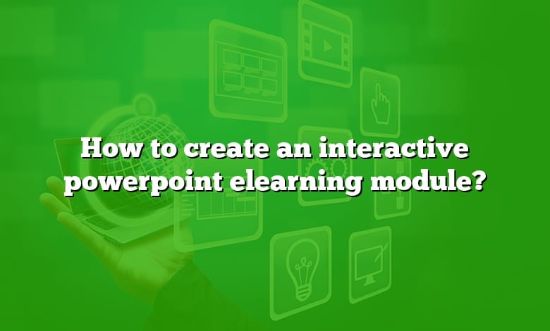 How to create an interactive powerpoint elearning module?