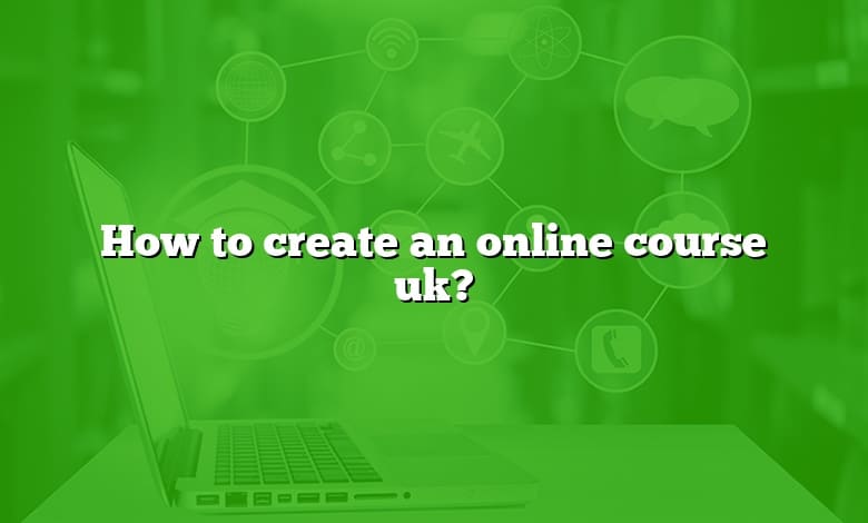 How to create an online course uk?