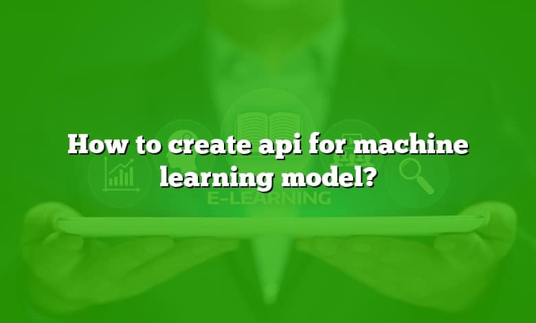 How to create api for machine learning model?