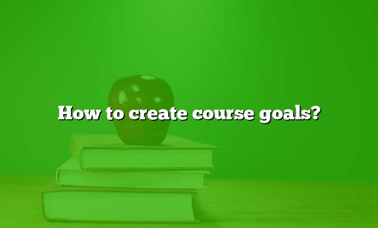 How to create course goals?
