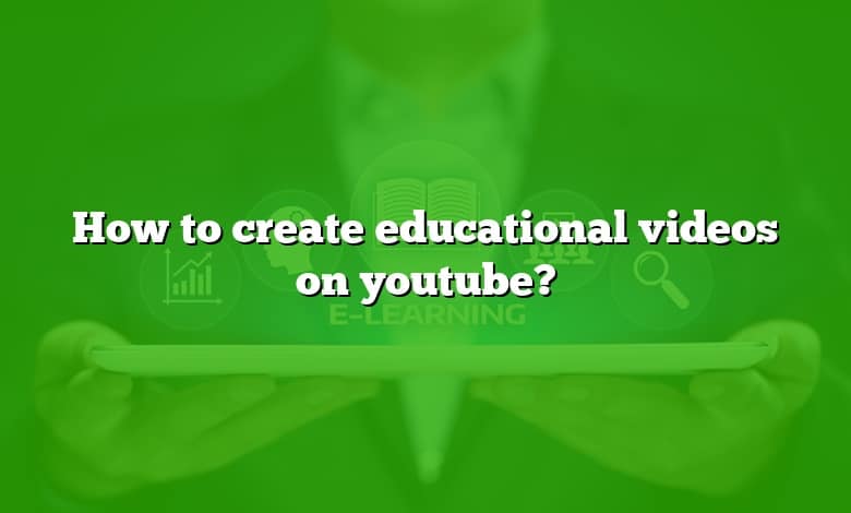 how to create youtube educational videos