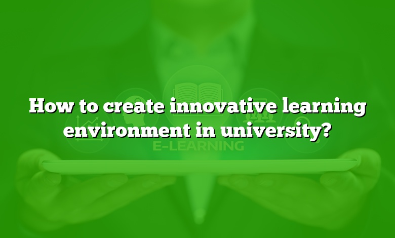 How to create innovative learning environment in university?