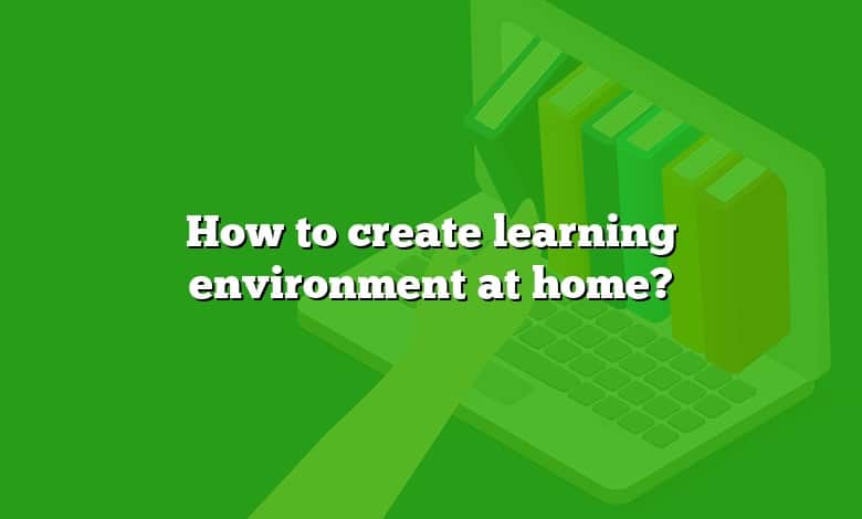 How to create learning environment at home?