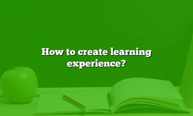 How to create learning experience?