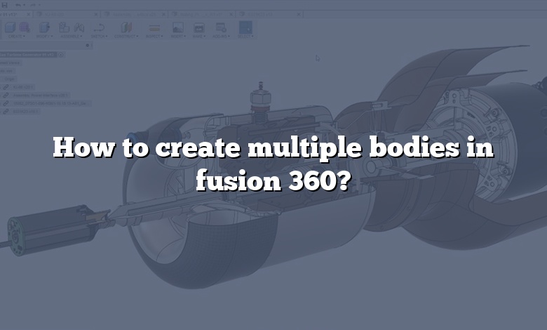 How to create multiple bodies in fusion 360?