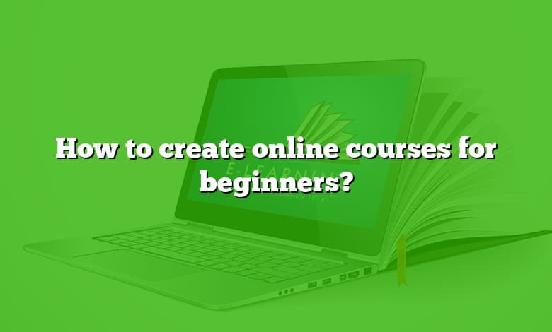 How to create online courses for beginners?