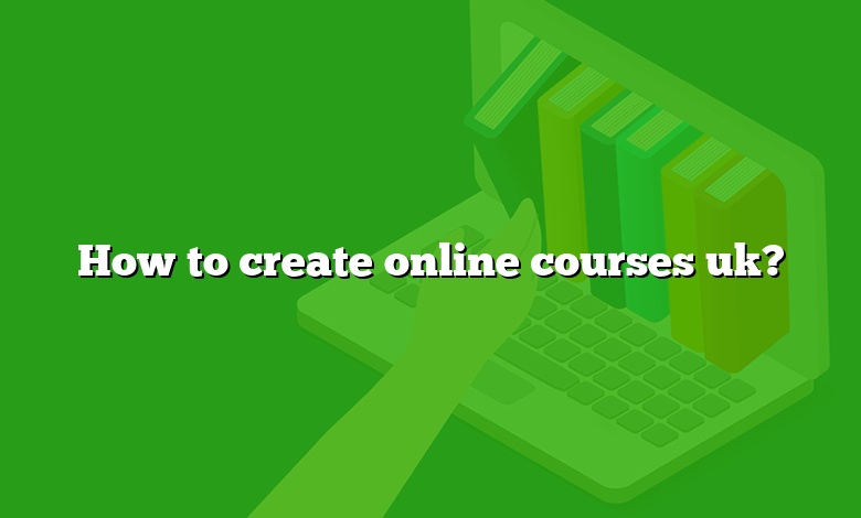 How to create online courses uk?