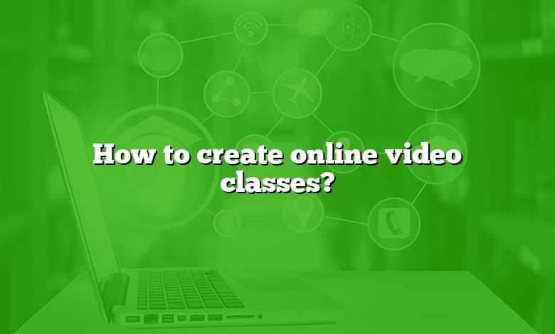 How to create online video classes?