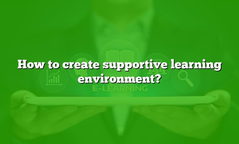 How to create supportive learning environment?