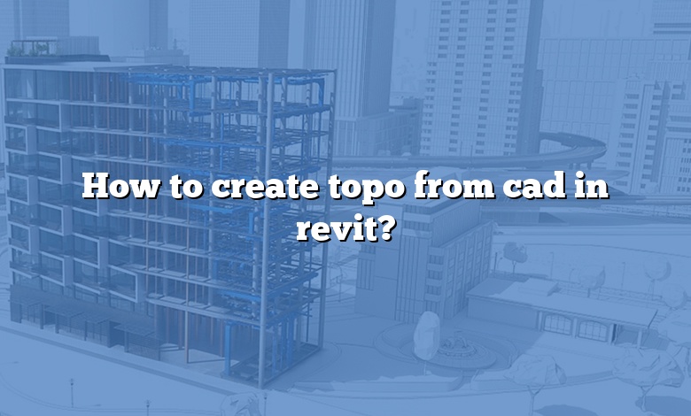 How to create topo from cad in revit?