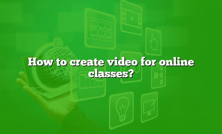 How to create video for online classes?