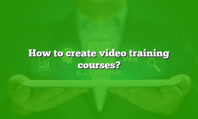 How to create video training courses?