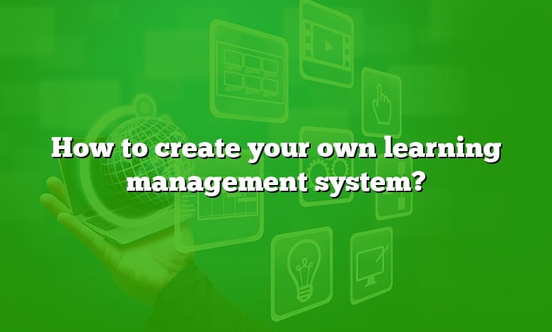 How to create your own learning management system?