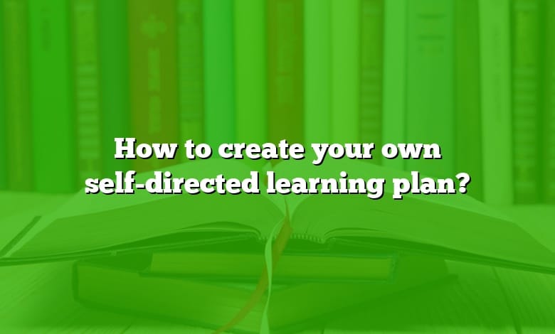 How to create your own self-directed learning plan?