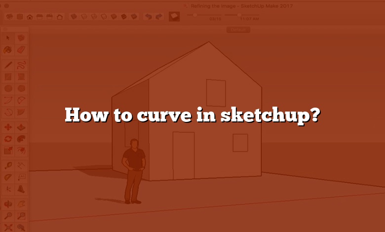 How to curve in sketchup?
