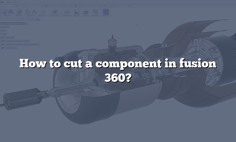 How to cut a component in fusion 360?