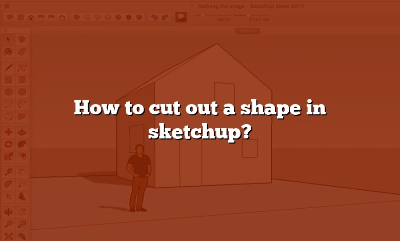 How to cut out a shape in sketchup?