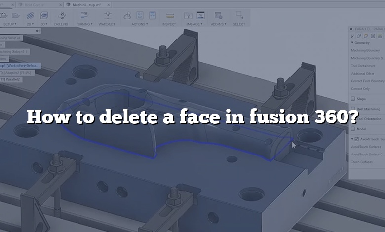 How to delete a face in fusion 360?