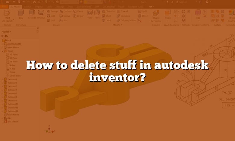 How to delete stuff in autodesk inventor?