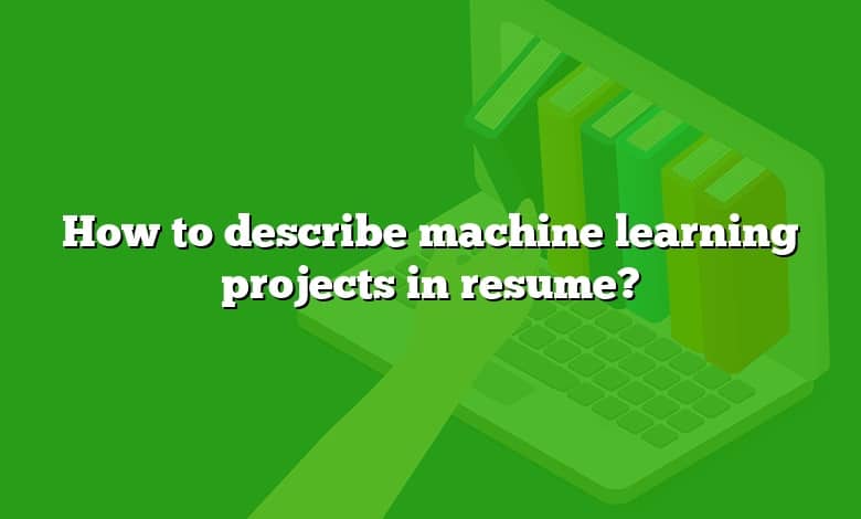 How to describe machine learning projects in resume?