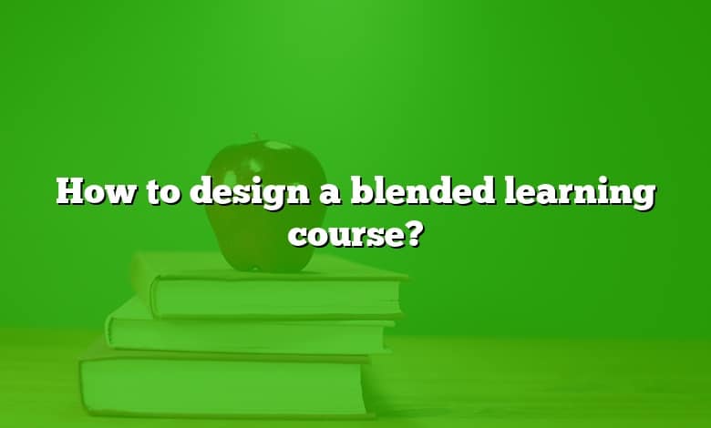 How to design a blended learning course?