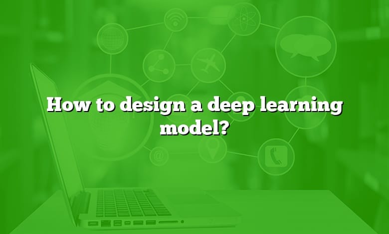 How to design a deep learning model?