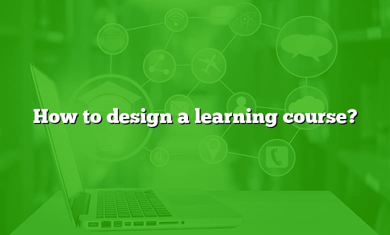 How to design a learning course?