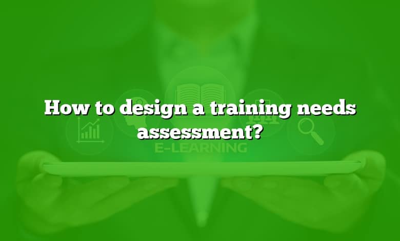 How to design a training needs assessment?