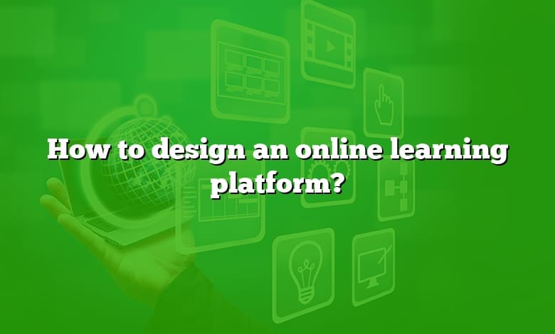 How to design an online learning platform?